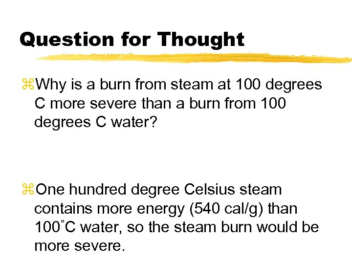 Question for Thought z. Why is a burn from steam at 100 degrees C