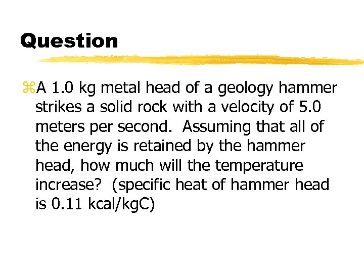 Question z. A 1. 0 kg metal head of a geology hammer strikes a