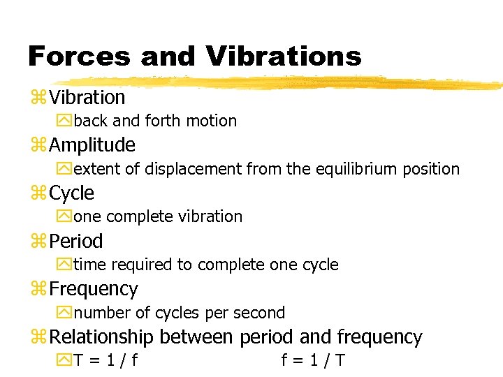 Forces and Vibrations z Vibration yback and forth motion z Amplitude yextent of displacement