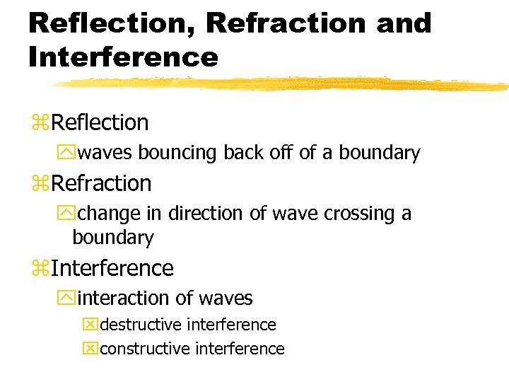 Reflection, Refraction and Interference z. Reflection ywaves bouncing back off of a boundary z.