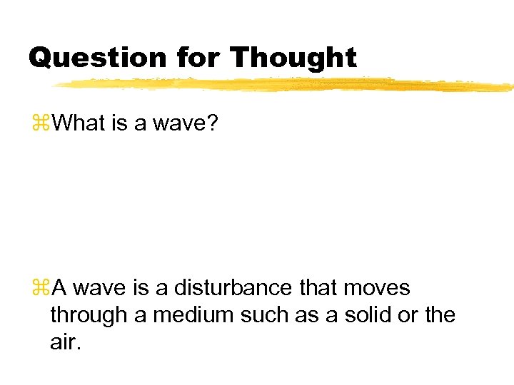 Question for Thought z. What is a wave? z. A wave is a disturbance