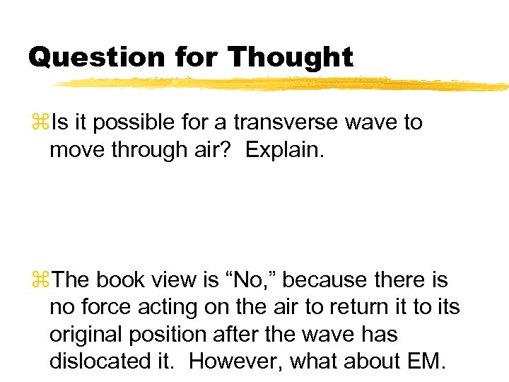 Question for Thought z. Is it possible for a transverse wave to move through