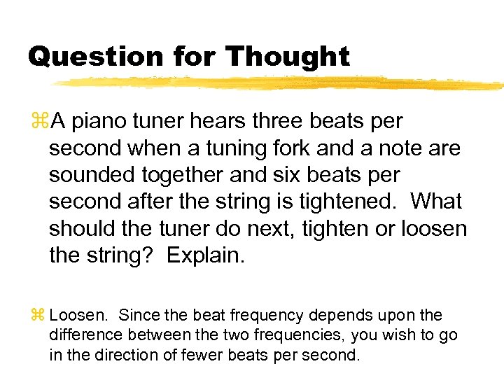 Question for Thought z. A piano tuner hears three beats per second when a