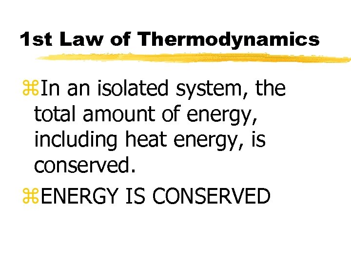 1 st Law of Thermodynamics z. In an isolated system, the total amount of