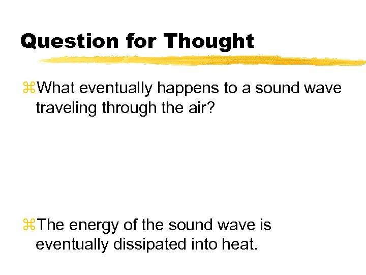 Question for Thought z. What eventually happens to a sound wave traveling through the