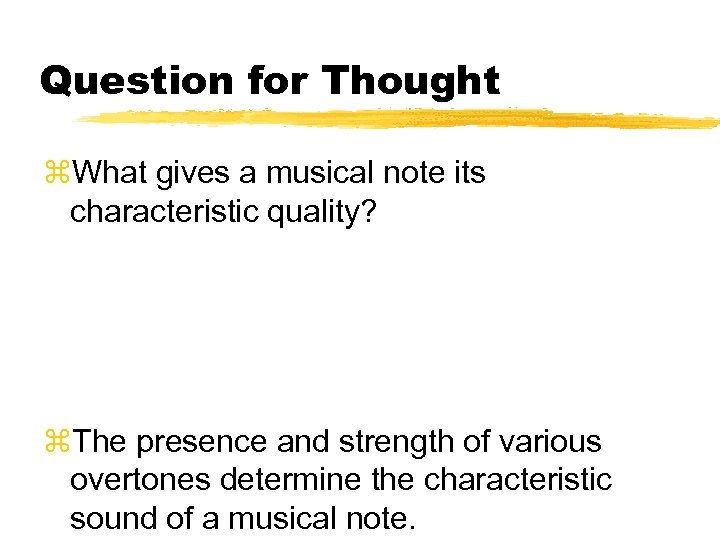 Question for Thought z. What gives a musical note its characteristic quality? z. The