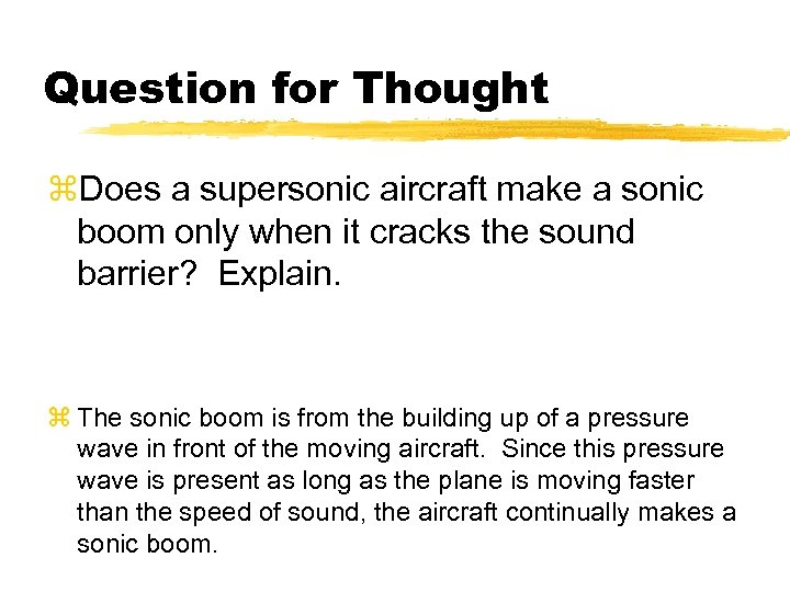 Question for Thought z. Does a supersonic aircraft make a sonic boom only when