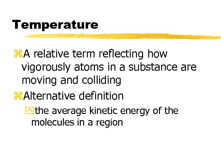 Temperature z. A relative term reflecting how vigorously atoms in a substance are moving