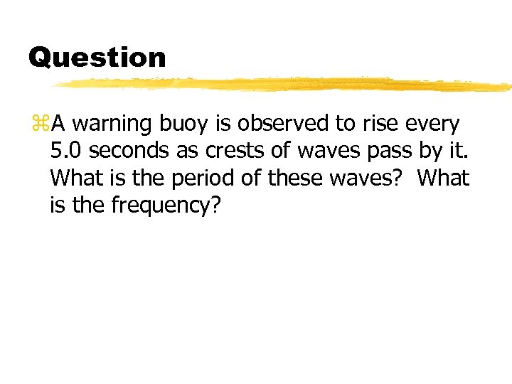 Question z. A warning buoy is observed to rise every 5. 0 seconds as