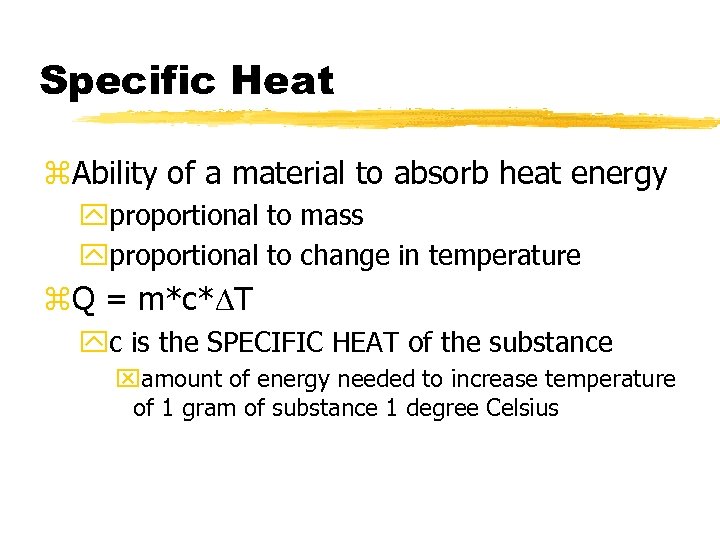Specific Heat z. Ability of a material to absorb heat energy yproportional to mass