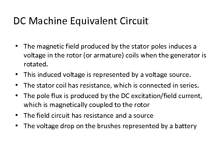 DC Machine Equivalent Circuit • The magnetic field produced by the stator poles induces