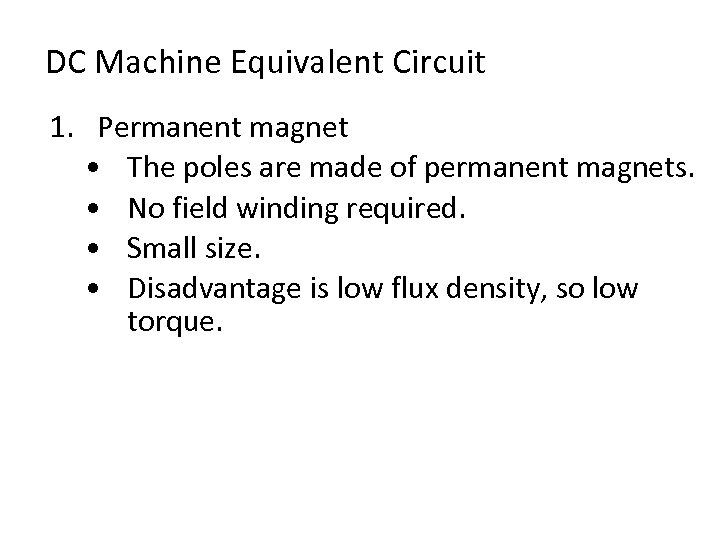  DC Machine Equivalent Circuit 1. Permanent magnet • The poles are made of