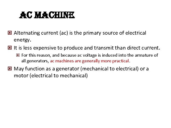  ac Machine ý Alternating current (ac) is the primary source of electrical energy.