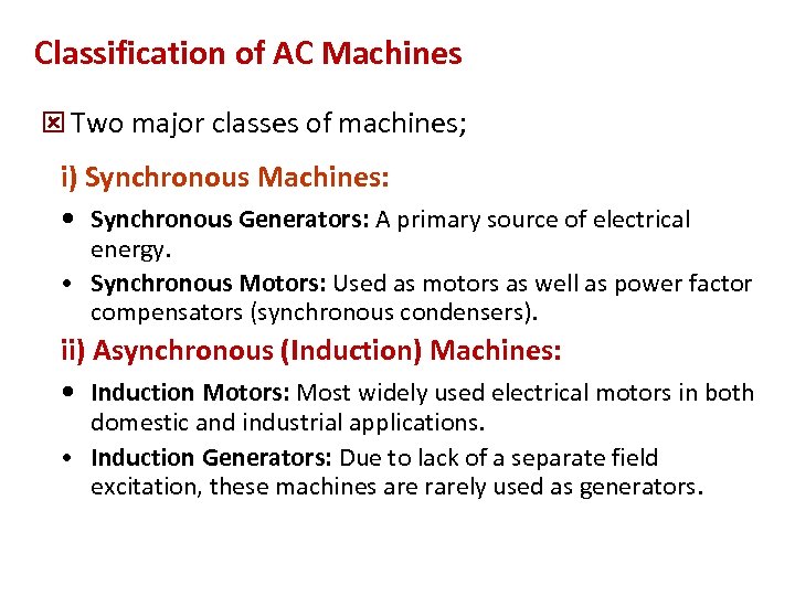 Classification of AC Machines ý Two major classes of machines; i) Synchronous Machines: •