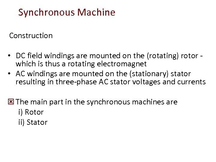 Synchronous Machine Construction • DC field windings are mounted on the (rotating) rotor -