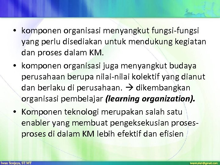  • komponen organisasi menyangkut fungsi-fungsi yang perlu disediakan untuk mendukung kegiatan dan proses