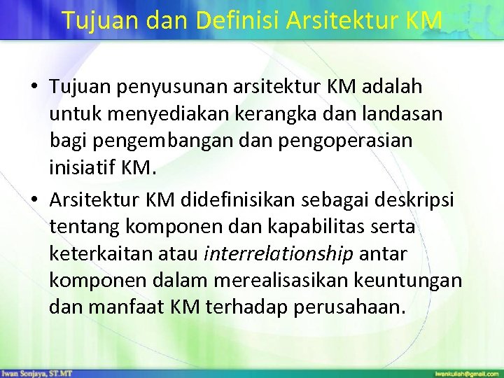 Tujuan dan Definisi Arsitektur KM • Tujuan penyusunan arsitektur KM adalah untuk menyediakan kerangka