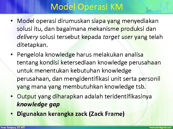 Model Operasi KM • Model operasi dirumuskan siapa yang menyediakan solusi itu, dan bagaimana
