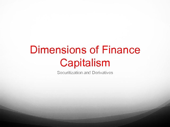 Dimensions of Finance Capitalism Securitization and Derivatives 