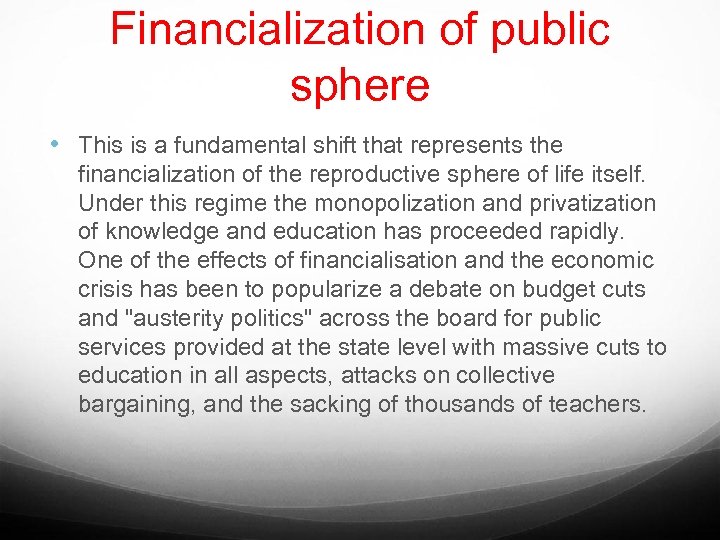 Financialization of public sphere • This is a fundamental shift that represents the financialization