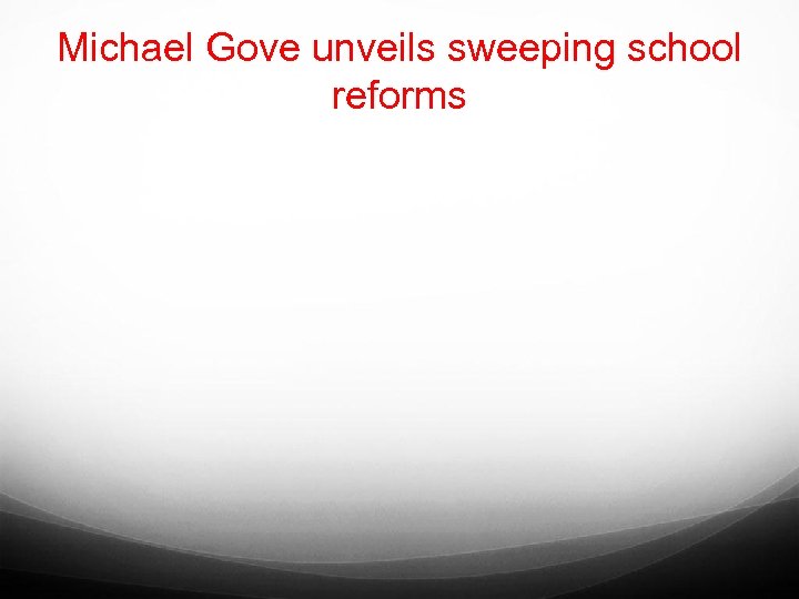 Michael Gove unveils sweeping school reforms 