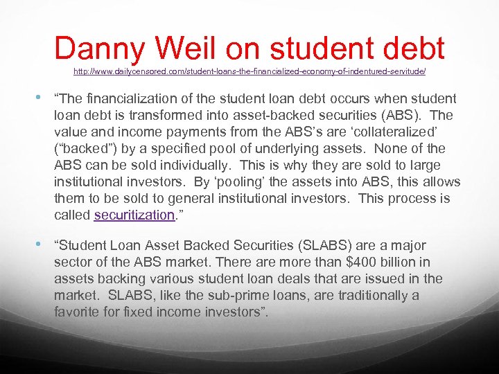 Danny Weil on student debt http: //www. dailycensored. com/student-loans-the-financialized-economy-of-indentured-servitude/ • “The financialization of the