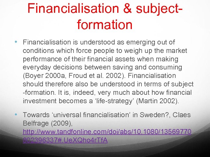 Financialisation & subjectformation • Financialisation is understood as emerging out of conditions which force