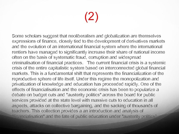 (2) Some scholars suggest that neoliberalism and globalization are themselves expressions of finance, closely