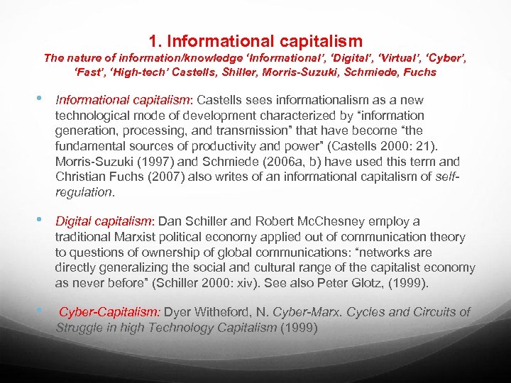 1. Informational capitalism The nature of information/knowledge ‘Informational’, ‘Digital’, ‘Virtual’, ‘Cyber’, ‘Fast’, ‘High-tech’ Castells,