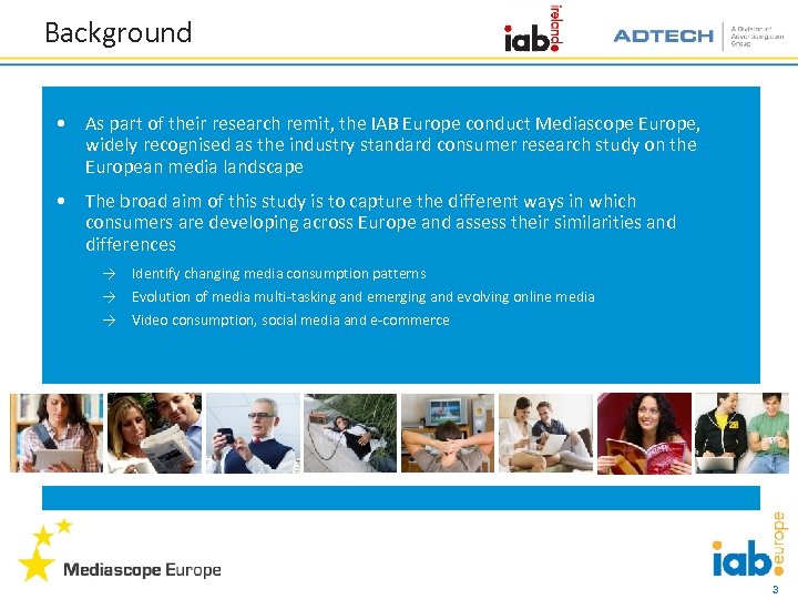 Background • As part of their research remit, the IAB Europe conduct Mediascope Europe,