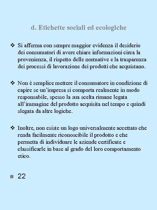 d. Etichette sociali ed ecologiche v Si afferma con sempre maggior evidenza il desiderio