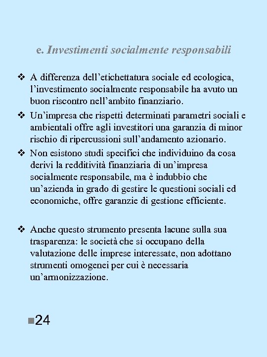 e. Investimenti socialmente responsabili v A differenza dell’etichettatura sociale ed ecologica, l’investimento socialmente responsabile