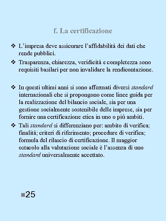 f. La certificazione v L’impresa deve assicurare l’affidabilità dei dati che rende pubblici. v