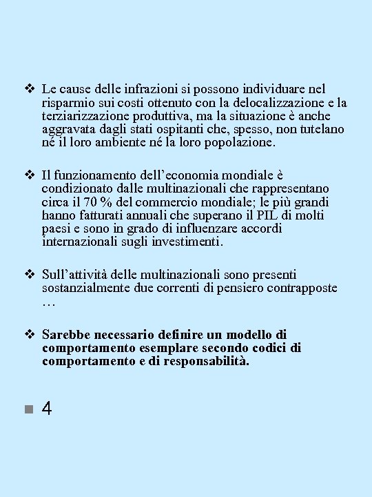 v Le cause delle infrazioni si possono individuare nel risparmio sui costi ottenuto con