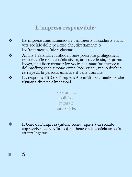 L’impresa responsabile: v v v Le imprese condizionano sia l’ambiente circostante sia la vita