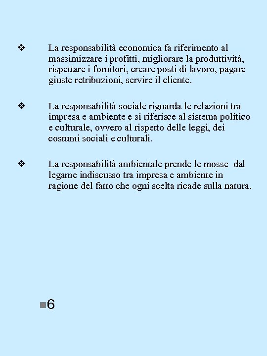 v La responsabilità economica fa riferimento al massimizzare i profitti, migliorare la produttività, rispettare