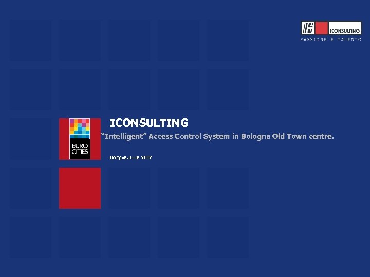ICONSULTING “Intelligent” Access Control System in Bologna Old Town centre. Bologna, June 2007 