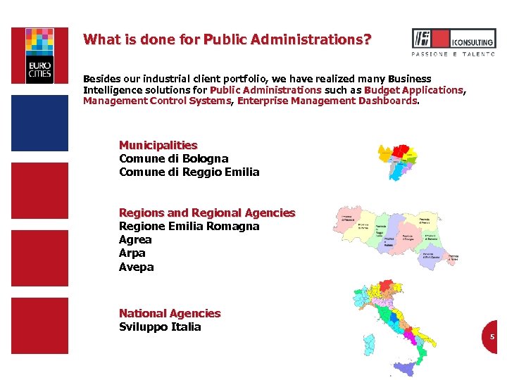 What is done for Public Administrations? Besides our industrial client portfolio, we have realized