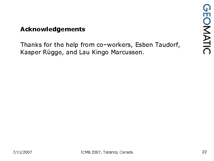 Acknowledgements Thanks for the help from co–workers, Esben Taudorf, Kasper Rϋgge, and Lau Kingo