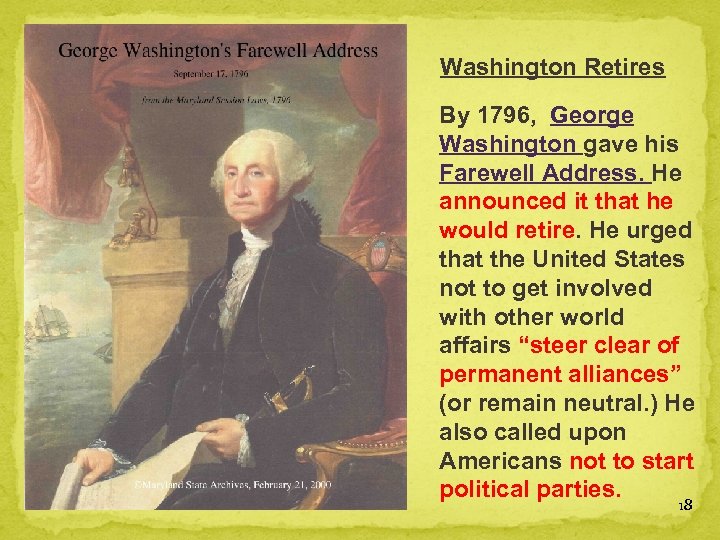 Washington Retires By 1796, George Washington gave his Farewell Address. He announced it that