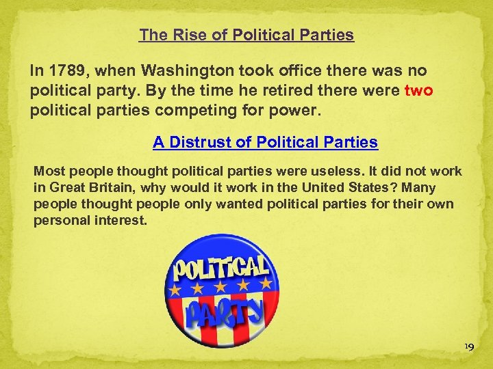 The Rise of Political Parties In 1789, when Washington took office there was no