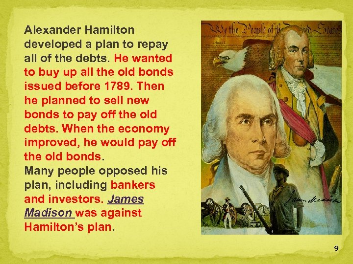 Alexander Hamilton developed a plan to repay all of the debts. He wanted to