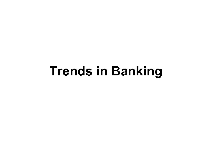 Trends in Banking 