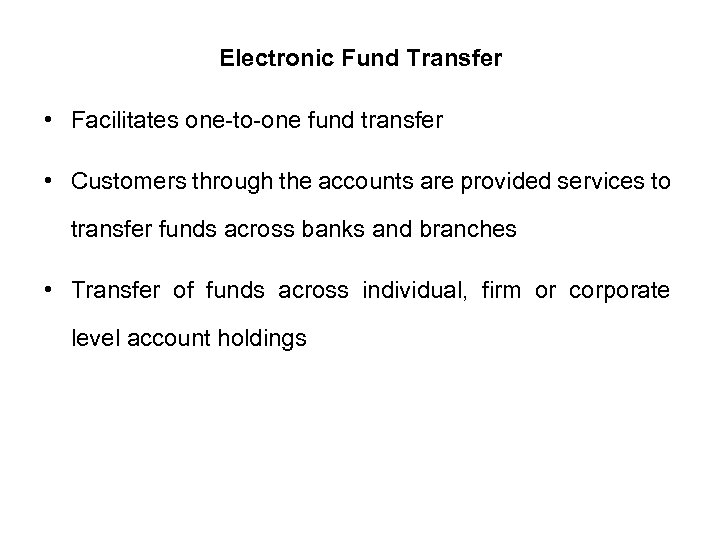 Electronic Fund Transfer • Facilitates one-to-one fund transfer • Customers through the accounts are