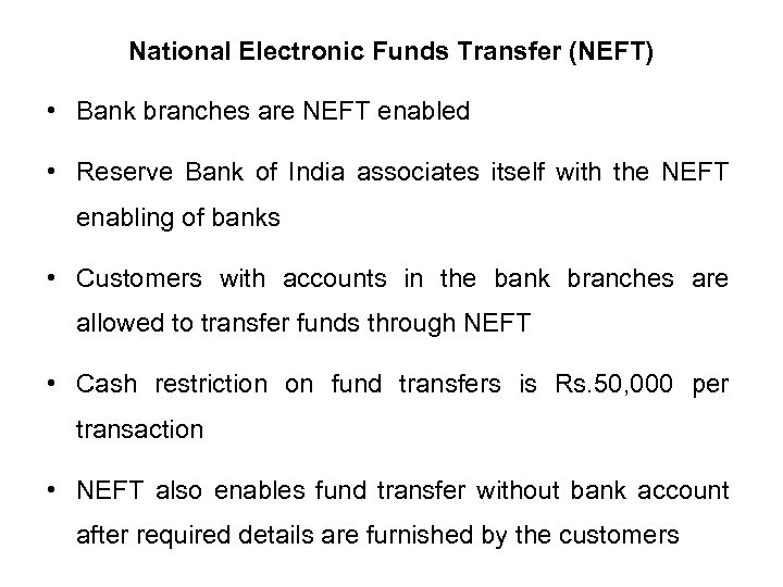 National Electronic Funds Transfer (NEFT) • Bank branches are NEFT enabled • Reserve Bank