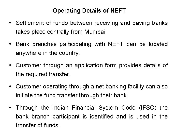 Operating Details of NEFT • Settlement of funds between receiving and paying banks takes