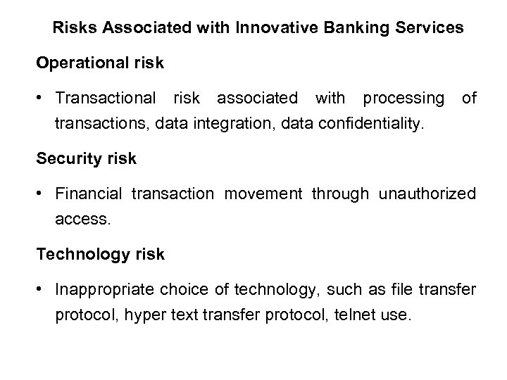 Risks Associated with Innovative Banking Services Operational risk • Transactional risk associated with processing