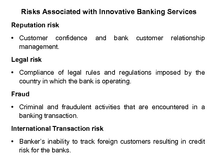 Risks Associated with Innovative Banking Services Reputation risk • Customer confidence management. and bank