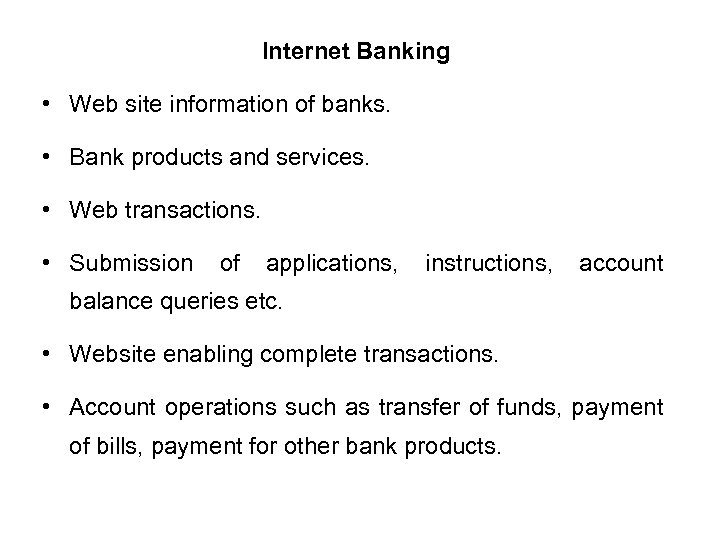 Internet Banking • Web site information of banks. • Bank products and services. •