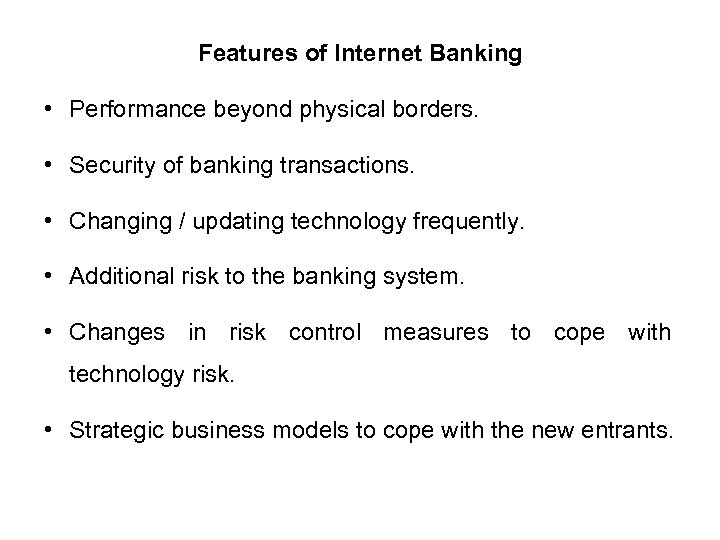 Features of Internet Banking • Performance beyond physical borders. • Security of banking transactions.